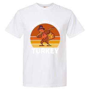 Im Here Only For The Turkey Dabbing Turkey Thanksgiving Gift Garment-Dyed Heavyweight T-Shirt