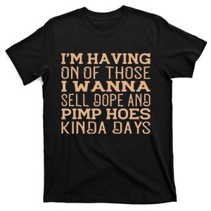 IM Having One Of Those Days Sell Dope And Pimp Hoes Gifts T-Shirt