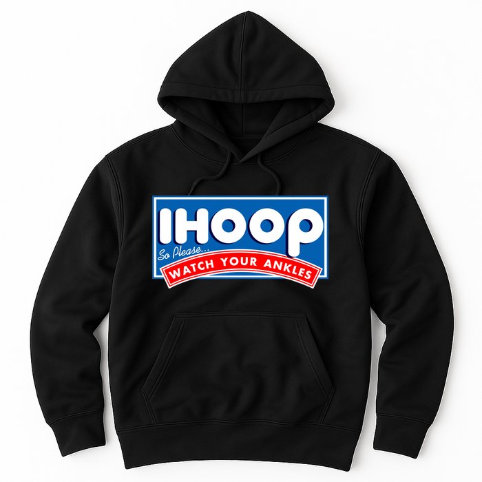 ihoop I Hoop So Please Watch Your Ankles Funny Basketball Hoodie