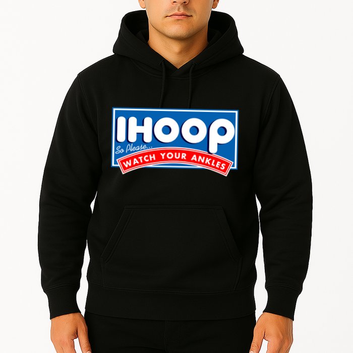 ihoop I Hoop So Please Watch Your Ankles Funny Basketball Hoodie
