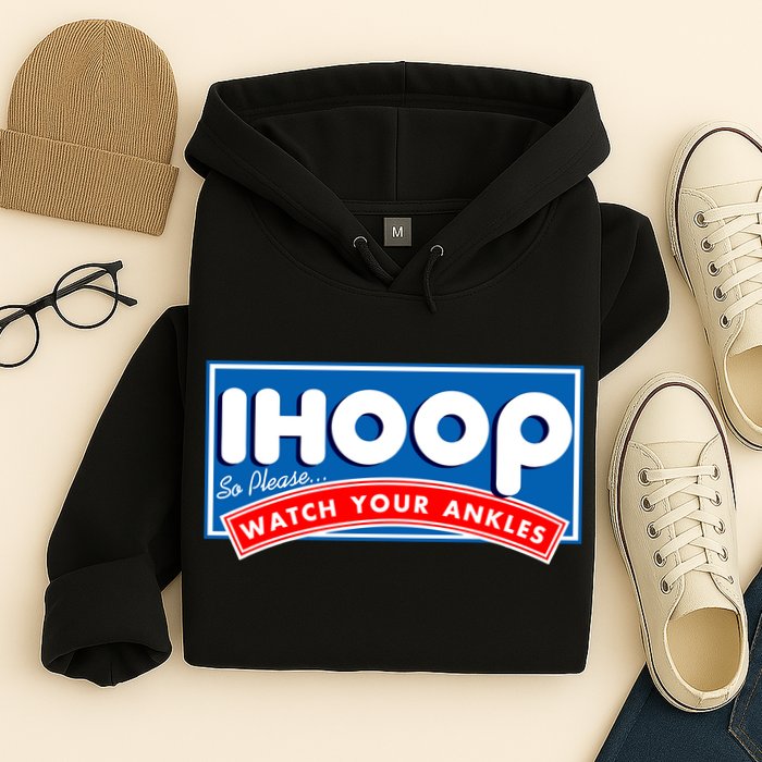 ihoop I Hoop So Please Watch Your Ankles Funny Basketball Hoodie