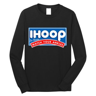 ihoop I Hoop So Please Watch Your Ankles Funny Basketball Long Sleeve Shirt