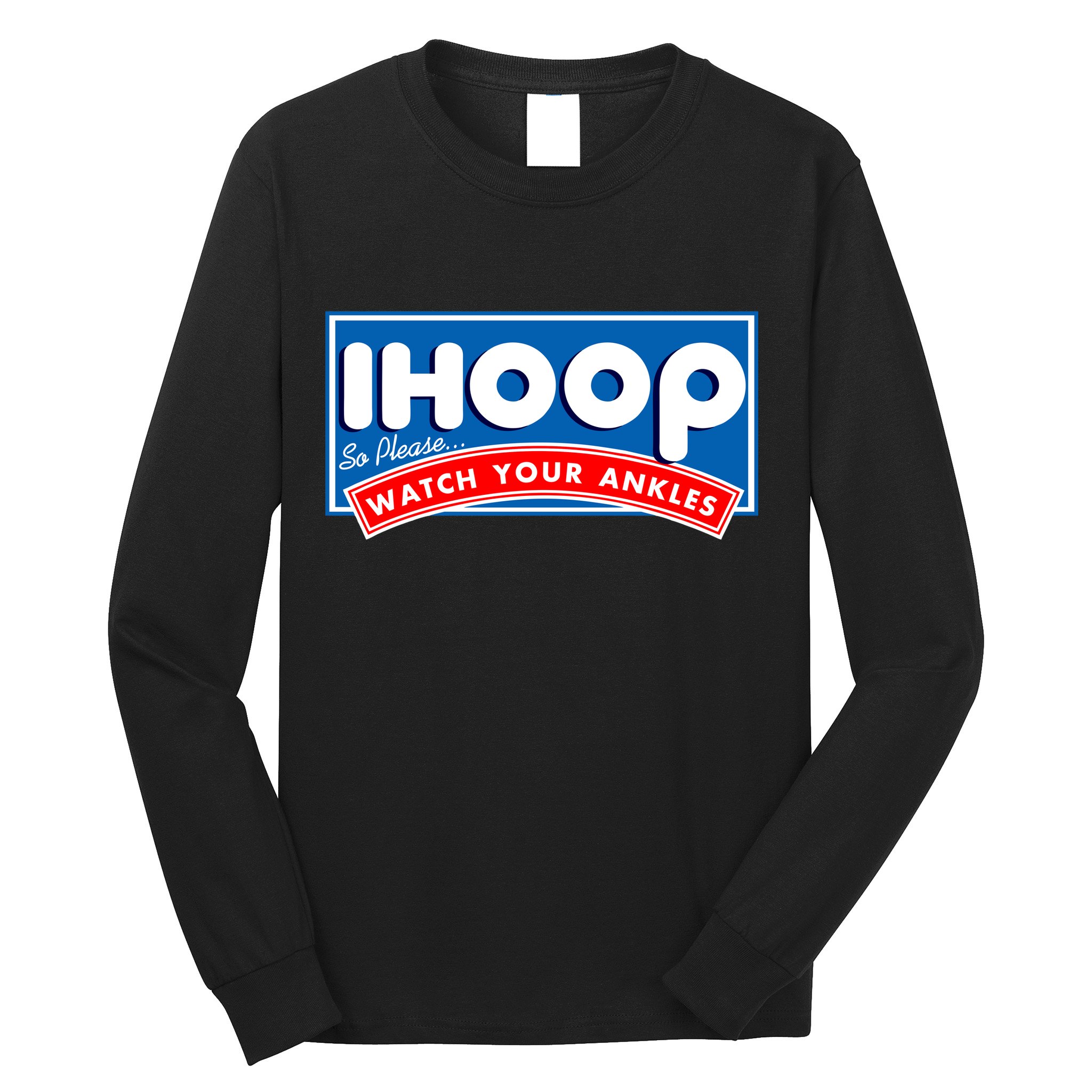 ihoop I Hoop So Please Watch Your Ankles Funny Basketball Long Sleeve Shirt