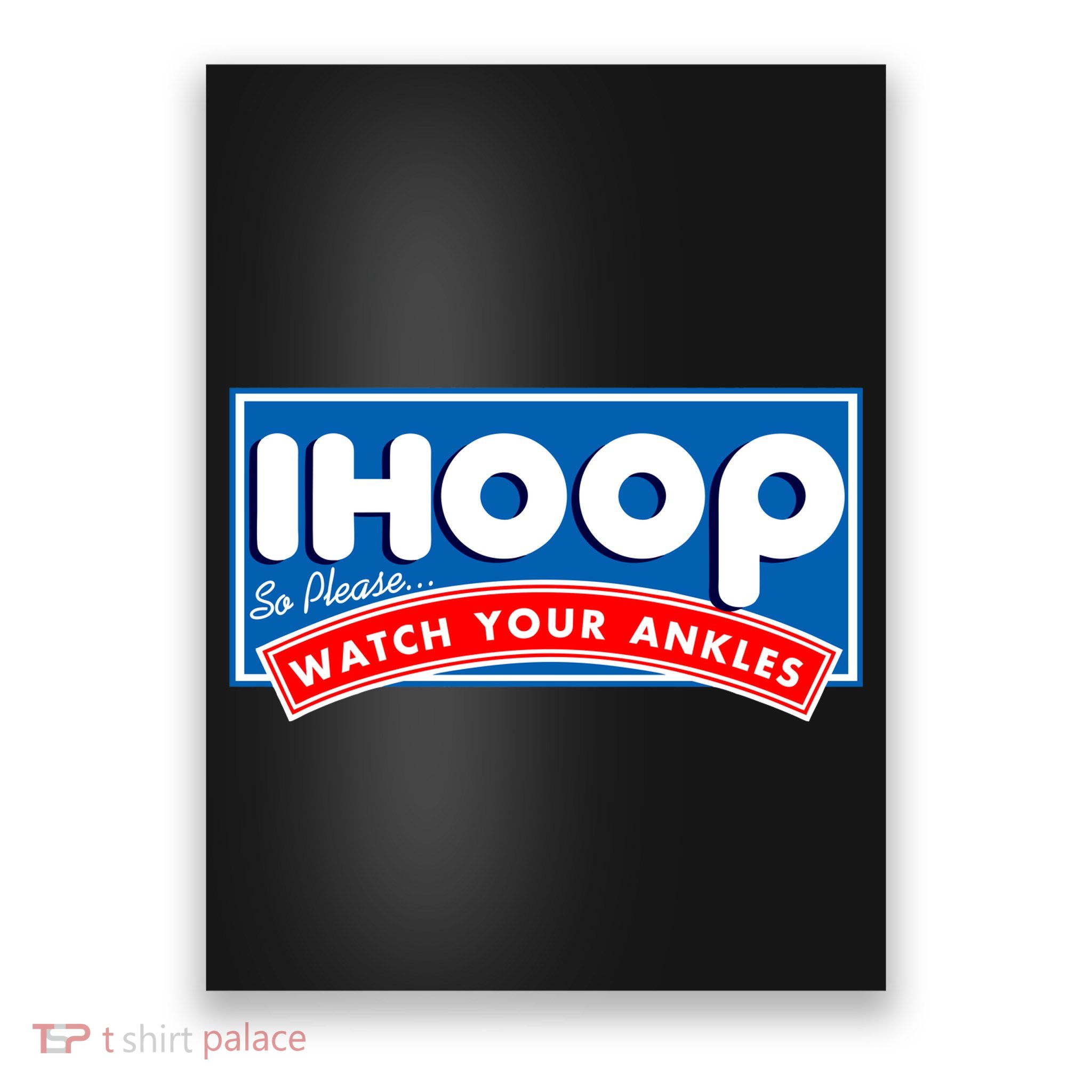 ihoop I Hoop So Please Watch Your Ankles Funny Basketball Poster