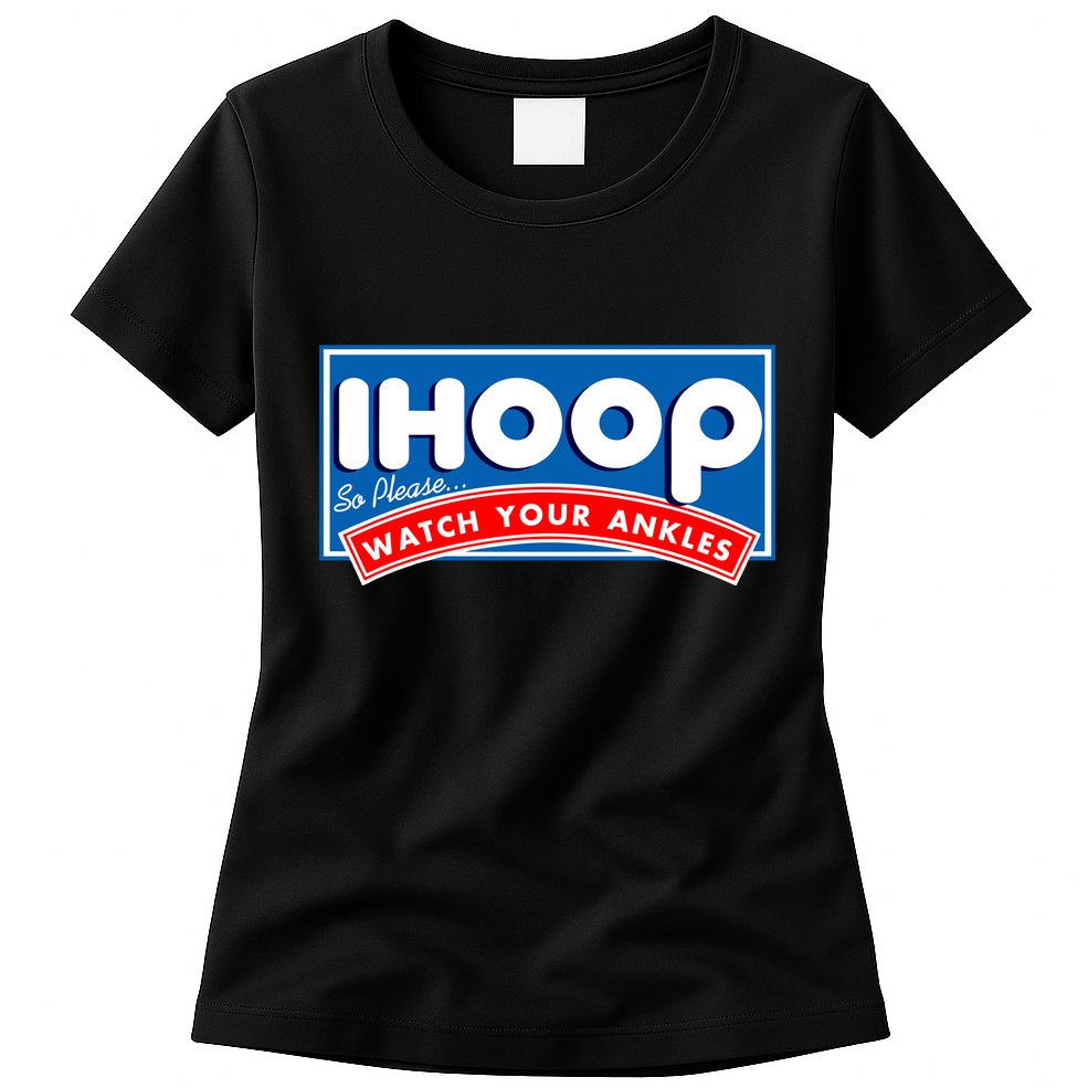 ihoop I Hoop So Please Watch Your Ankles Funny Basketball Womens T-Shirt
