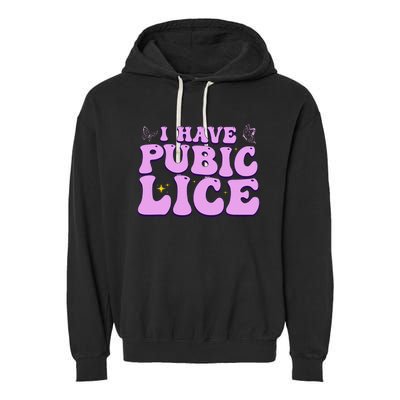 I Have Pubic Lice Funny Retro Offensive Inappropriate Garment-Dyed Fleece Hoodie