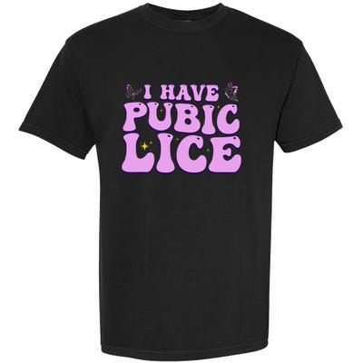 I Have Pubic Lice Funny Retro Offensive Inappropriate Garment-Dyed Heavyweight T-Shirt