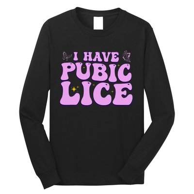 I Have Pubic Lice Funny Retro Offensive Inappropriate Long Sleeve Shirt