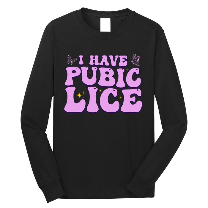 I Have Pubic Lice Funny Retro Offensive Inappropriate Long Sleeve Shirt