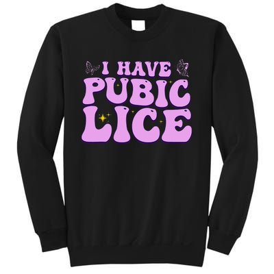 I Have Pubic Lice Funny Retro Offensive Inappropriate Sweatshirt