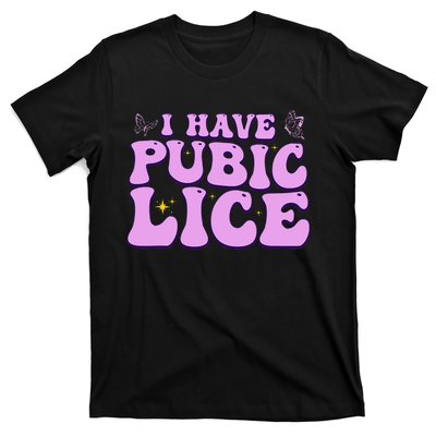 I Have Pubic Lice Funny Retro Offensive Inappropriate T-Shirt