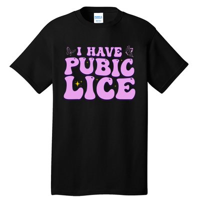 I Have Pubic Lice Funny Retro Offensive Inappropriate Tall T-Shirt