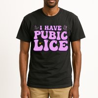 I Have Pubic Lice Funny Retro Offensive Inappropriate Tall T-Shirt
