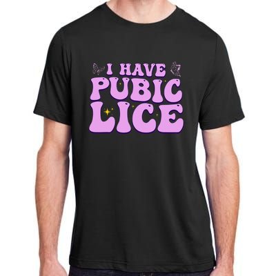 I Have Pubic Lice Funny Retro Offensive Inappropriate Adult ChromaSoft Performance T-Shirt