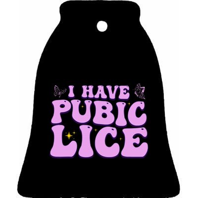 I Have Pubic Lice Funny Retro Offensive Inappropriate Ceramic Bell Ornament