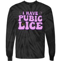 I Have Pubic Lice Funny Retro Offensive Inappropriate Tie-Dye Long Sleeve Shirt