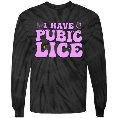 I Have Pubic Lice Funny Retro Offensive Inappropriate Tie-Dye Long Sleeve Shirt