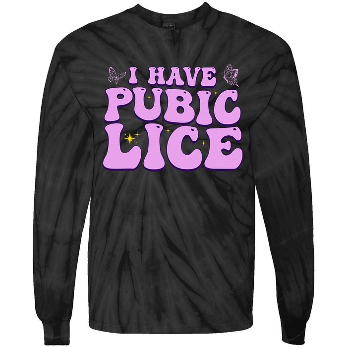 I Have Pubic Lice Funny Retro Offensive Inappropriate Tie-Dye Long Sleeve Shirt