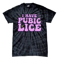 I Have Pubic Lice Funny Retro Offensive Inappropriate Tie-Dye T-Shirt