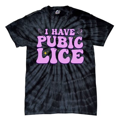 I Have Pubic Lice Funny Retro Offensive Inappropriate Tie-Dye T-Shirt