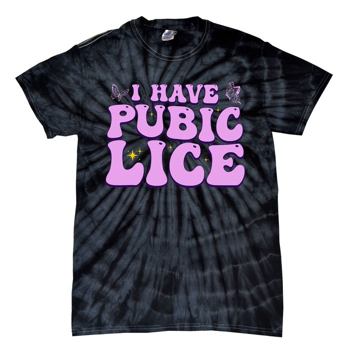 I Have Pubic Lice Funny Retro Offensive Inappropriate Tie-Dye T-Shirt