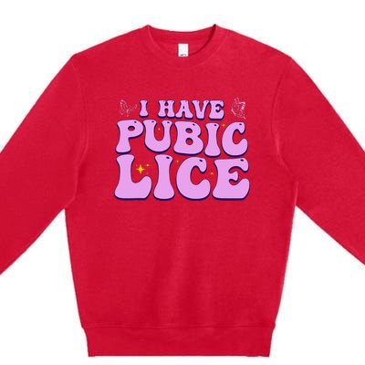 I Have Pubic Lice Funny Retro Offensive Inappropriate Premium Crewneck Sweatshirt