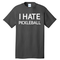 I Hate Pickleball Funny Jokes Sarcastic Best Gift Tall T-Shirt