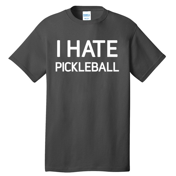 I Hate Pickleball Funny Jokes Sarcastic Best Gift Tall T-Shirt