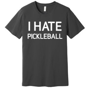 I Hate Pickleball Funny Jokes Sarcastic Best Gift Premium T-Shirt