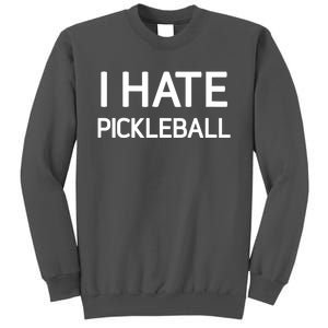 I Hate Pickleball Funny Jokes Sarcastic Best Gift Tall Sweatshirt