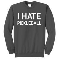 I Hate Pickleball Funny Jokes Sarcastic Best Gift Tall Sweatshirt