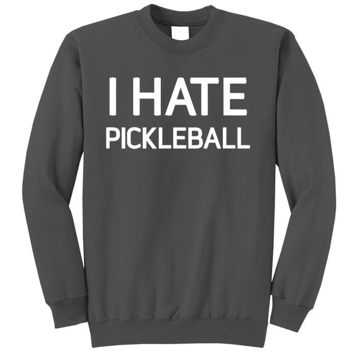 I Hate Pickleball Funny Jokes Sarcastic Best Gift Tall Sweatshirt