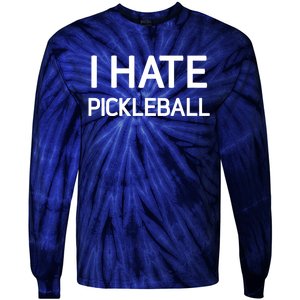 I Hate Pickleball Funny Jokes Sarcastic Best Gift Tie-Dye Long Sleeve Shirt