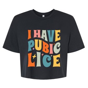 I Have Pubic Lice Funny Retro Inappropriate Bella+Canvas Jersey Crop Tee