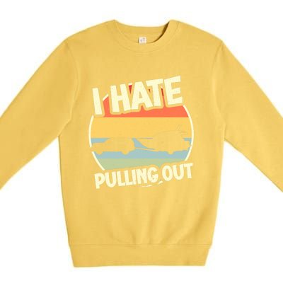 I Hate Pulling Out Sarcastic Say Boating Fishing Watersport Premium Crewneck Sweatshirt