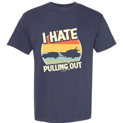 I Hate Pulling Out Sarcastic Say Boating Fishing Watersport Garment-Dyed Heavyweight T-Shirt