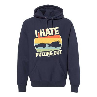 I Hate Pulling Out Sarcastic Say Boating Fishing Watersport Premium Hoodie