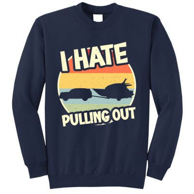 I Hate Pulling Out Sarcastic Say Boating Fishing Watersport Tall Sweatshirt