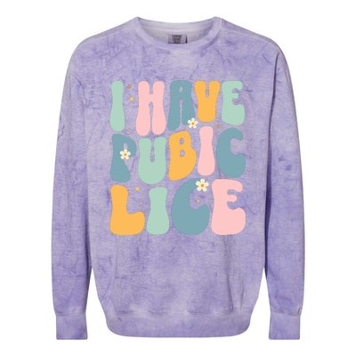 I Have Pubic Lice Funny Offensive Inappropriate Meme Colorblast Crewneck Sweatshirt