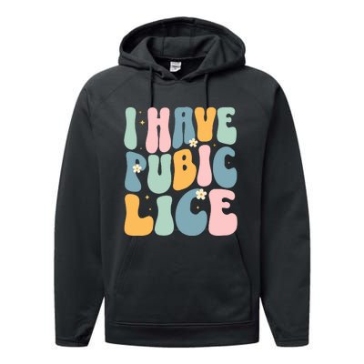 I Have Pubic Lice Funny Offensive Inappropriate Meme Performance Fleece Hoodie