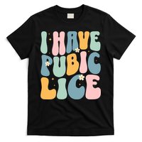 I Have Pubic Lice Funny Offensive Inappropriate Meme T-Shirt