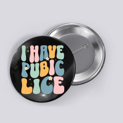 I Have Pubic Lice Funny Offensive Inappropriate Meme Button