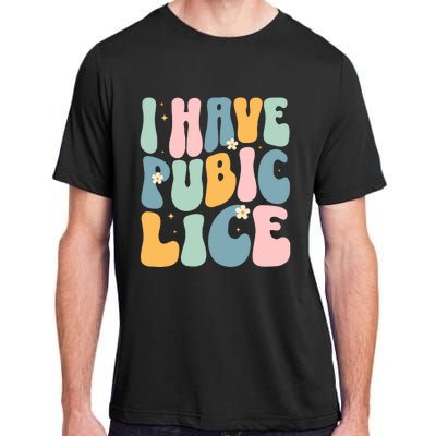 I Have Pubic Lice Funny Offensive Inappropriate Meme Adult ChromaSoft Performance T-Shirt