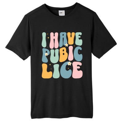 I Have Pubic Lice Funny Offensive Inappropriate Meme Tall Fusion ChromaSoft Performance T-Shirt