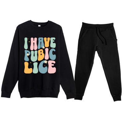 I Have Pubic Lice Funny Offensive Inappropriate Meme Premium Crewneck Sweatsuit Set