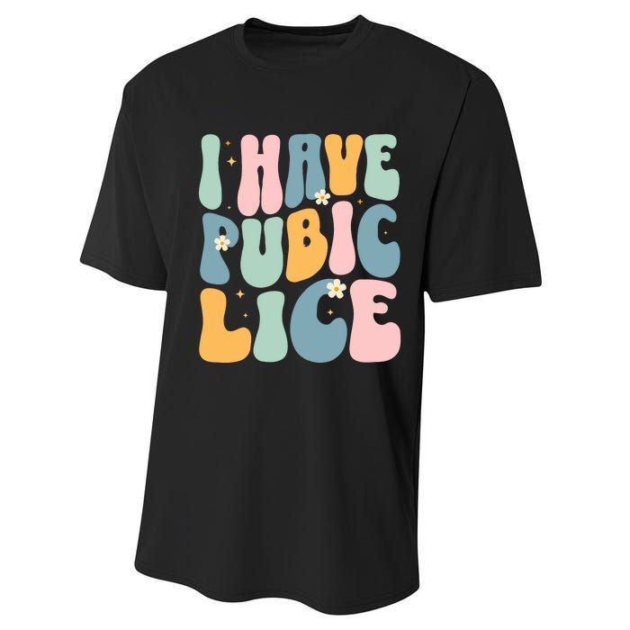 I Have Pubic Lice Funny Offensive Inappropriate Meme Performance Sprint T-Shirt