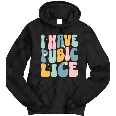 I Have Pubic Lice Funny Offensive Inappropriate Meme Tie Dye Hoodie