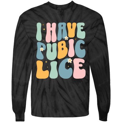 I Have Pubic Lice Funny Offensive Inappropriate Meme Tie-Dye Long Sleeve Shirt