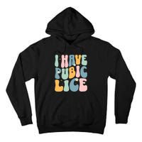 I Have Pubic Lice Funny Offensive Inappropriate Meme Tall Hoodie