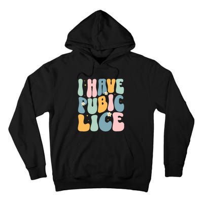 I Have Pubic Lice Funny Offensive Inappropriate Meme Tall Hoodie